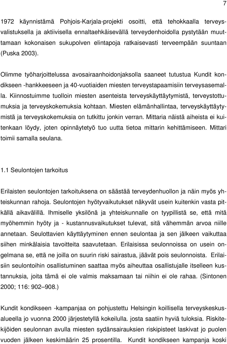 Olimme työharjoittelussa avosairaanhoidonjaksolla saaneet tutustua Kundit kondikseen -hankkeeseen ja 40-vuotiaiden miesten terveystapaamisiin terveysasemalla.