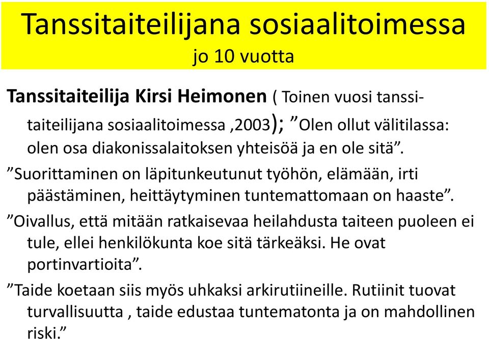 Suorittaminen on läpitunkeutunut työhön, elämään, irti päästäminen, heittäytyminen tuntemattomaan on haaste.