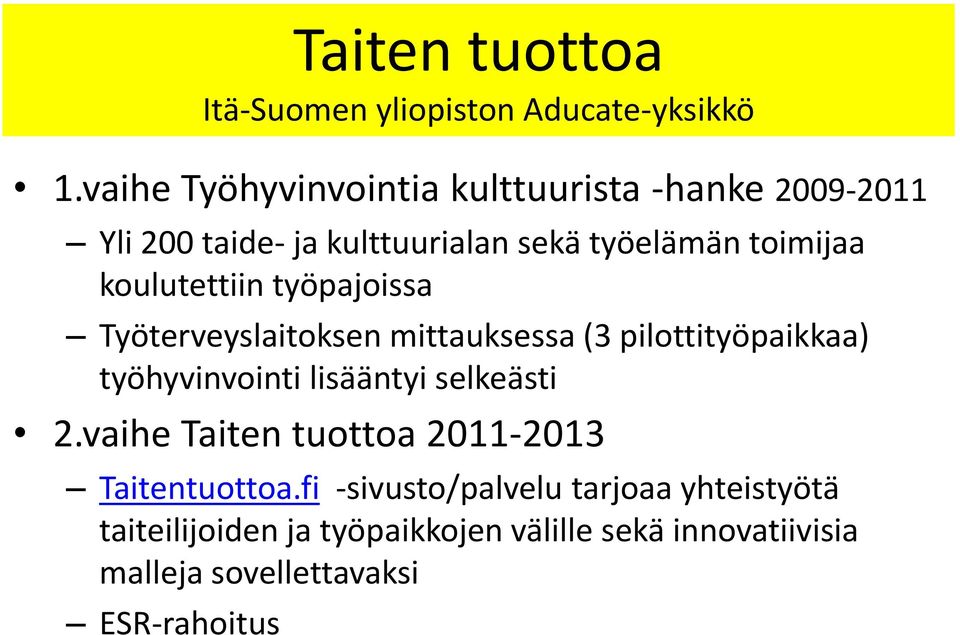 koulutettiin työpajoissa Työterveyslaitoksen mittauksessa (3 pilottityöpaikkaa) työhyvinvointi lisääntyi selkeästi