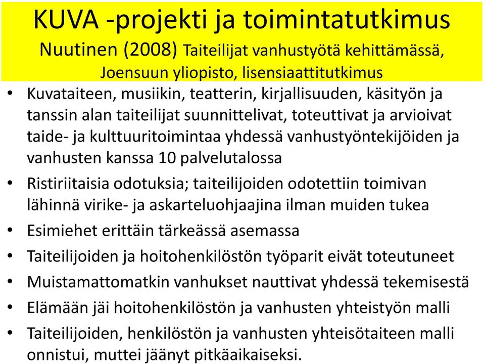 taiteilijoiden odotettiin toimivan lähinnä virike- ja askarteluohjaajina ilman muiden tukea Esimiehet erittäin tärkeässä asemassa Taiteilijoiden ja hoitohenkilöstön työparit eivät toteutuneet