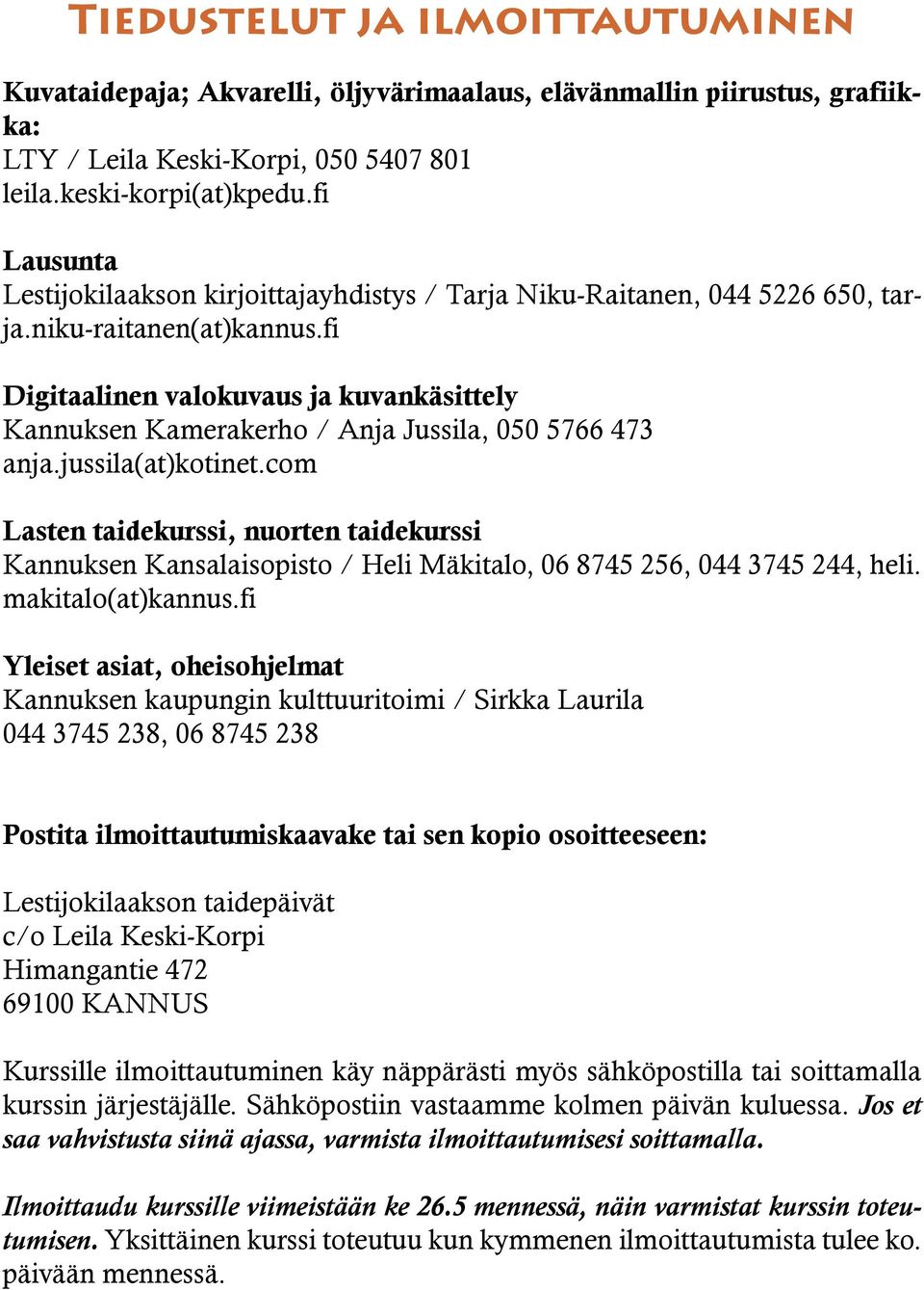 fi Digitaalinen valokuvaus ja kuvankäsittely Kannuksen Kamerakerho / Anja Jussila, 050 5766 473 anja.jussila(at)kotinet.