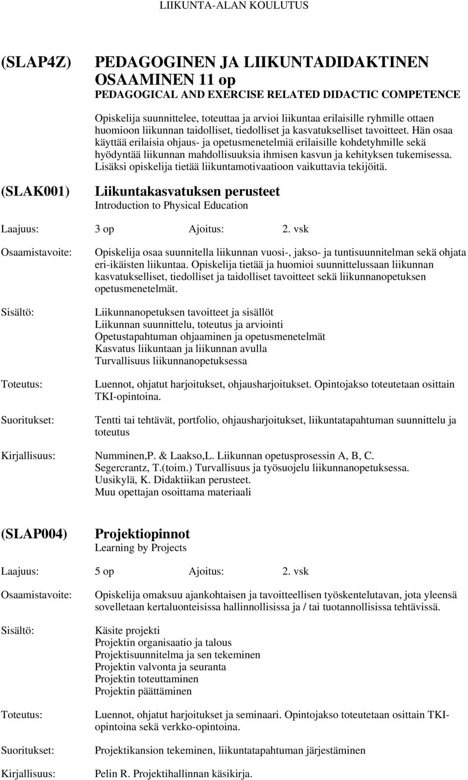 Hän osaa käyttää erilaisia ohjaus- ja opetusmenetelmiä erilaisille kohdetyhmille sekä hyödyntää liikunnan mahdollisuuksia ihmisen kasvun ja kehityksen tukemisessa.