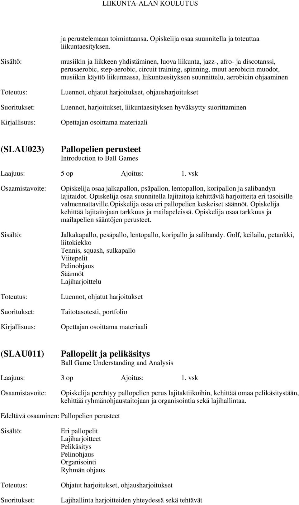 liikuntaesityksen suunnittelu, aerobicin ohjaaminen Luennot, ohjatut harjoitukset, ohjausharjoitukset Luennot, harjoitukset, liikuntaesityksen hyväksytty suorittaminen (SLAU023) Pallopelien perusteet