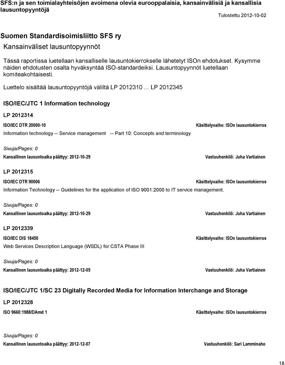 .. LP 2012345 ISO/IEC/JTC 1 Information technology LP 2012314 ISO/IEC DTR 20000-10 Information technology -- Service management -- Part 10: Concepts and terminology Sivuja/Pages: 0 Kansallinen