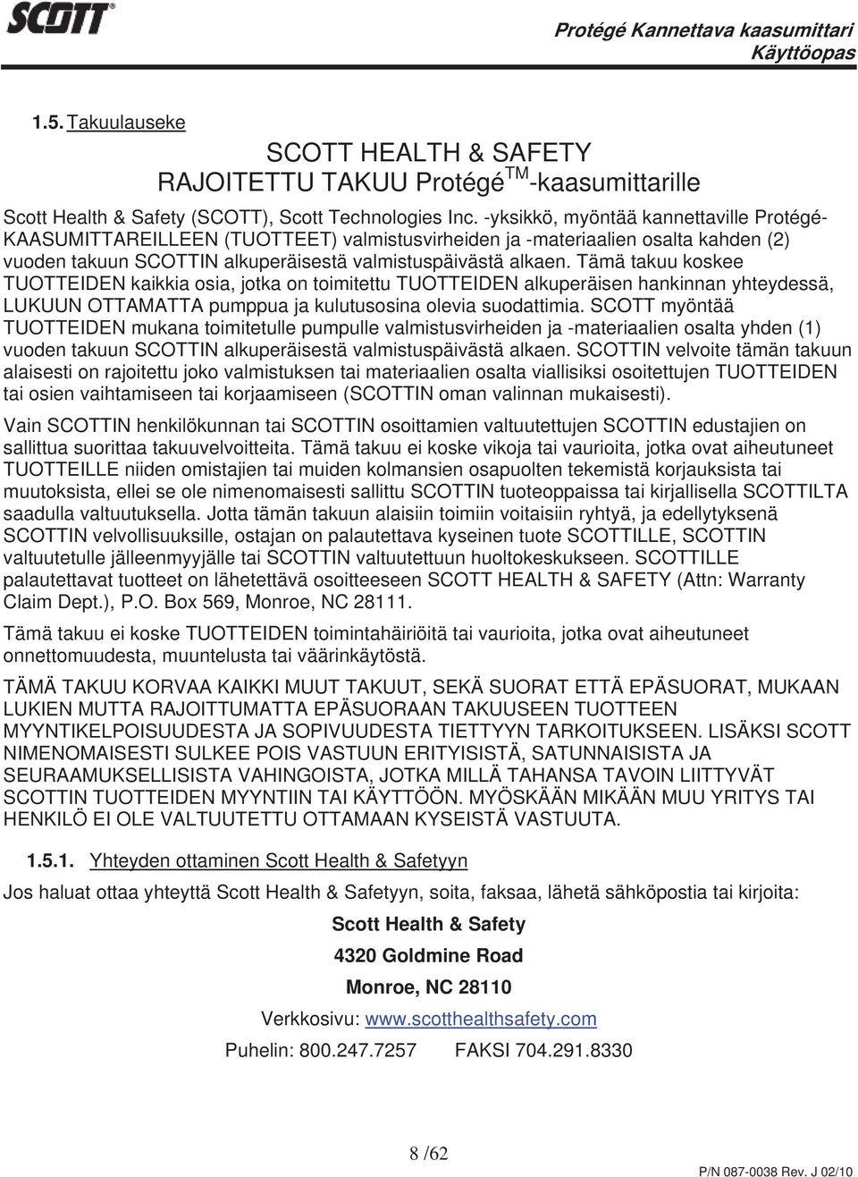 SCOTTIN velvoite tämän takuun alaisesti on rajoitettu joko valmistuksen tai materiaalien osalta viallisiksi osoitettujen TUOTTEIDEN KAASUMITTAREILLEEN (TUOTTEET) valmistusvirheiden ja -materiaalien