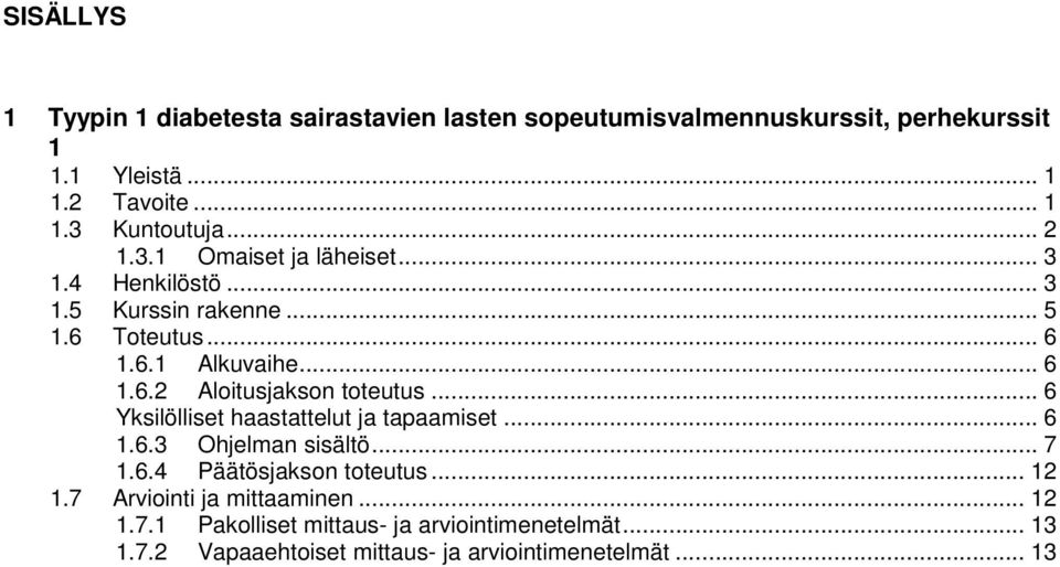 .. 6 Yksilölliset haastattelut ja tapaamiset... 6 1.6.3 Ohjelman sisältö... 7 1.6.4 Päätösjakson toteutus... 12 1.