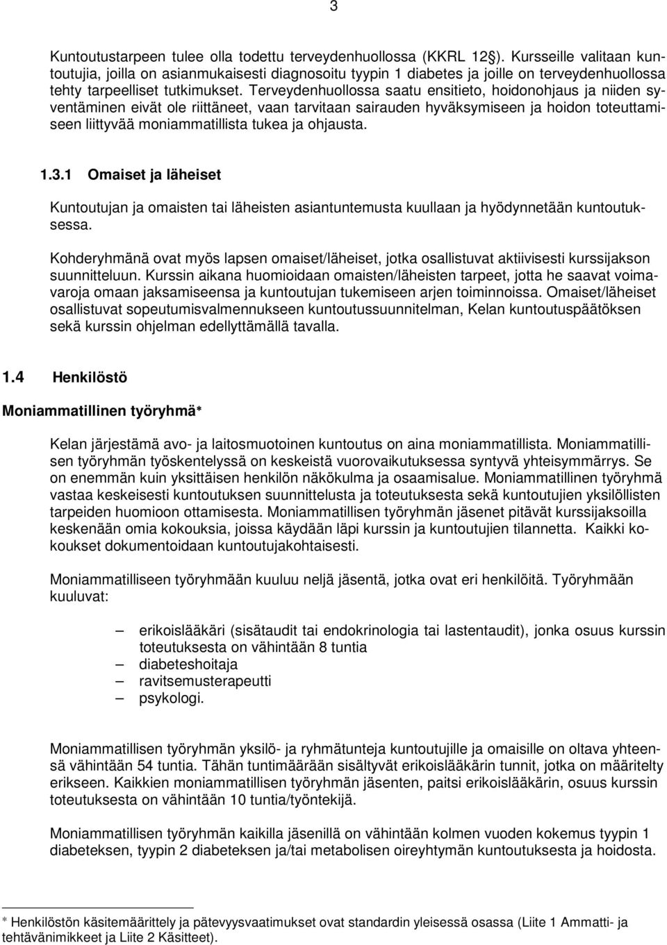 Terveydenhuollossa saatu ensitieto, hoidonohjaus ja niiden syventäminen eivät ole riittäneet, vaan tarvitaan sairauden hyväksymiseen ja hoidon toteuttamiseen liittyvää moniammatillista tukea ja