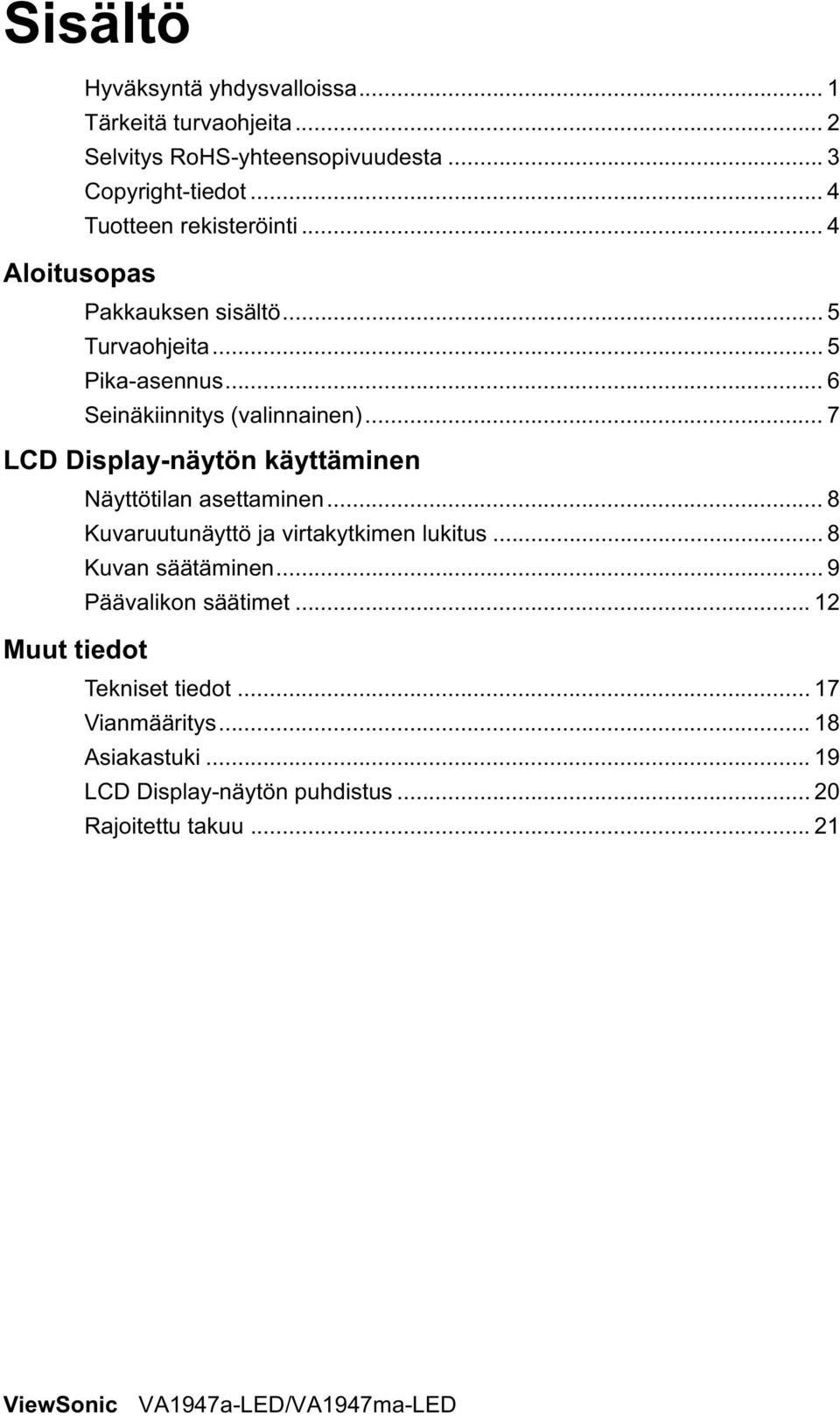 .. 7 LCD Display-näytön käyttäminen Näyttötilan asettaminen... 8 Kuvaruutunäyttö ja virtakytkimen lukitus... 8 Kuvan säätäminen.