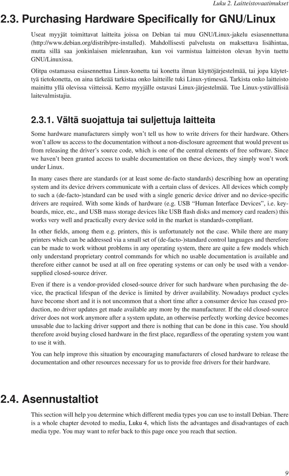 Olitpa ostamassa esiasennettua Linux-konetta tai konetta ilman käyttöjärjestelmää, tai jopa käytettyä tietokonetta, on aina tärkeää tarkistaa onko laitteille tuki Linux-ytimessä.