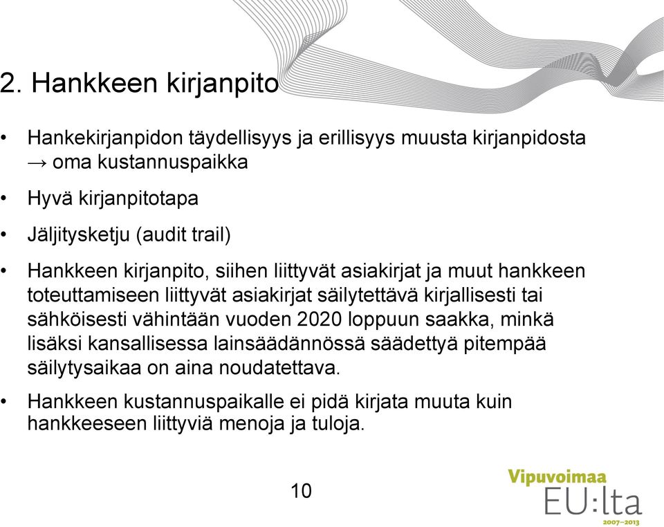 säilytettävä kirjallisesti tai sähköisesti vähintään vuoden 2020 loppuun saakka, minkä lisäksi kansallisessa lainsäädännössä