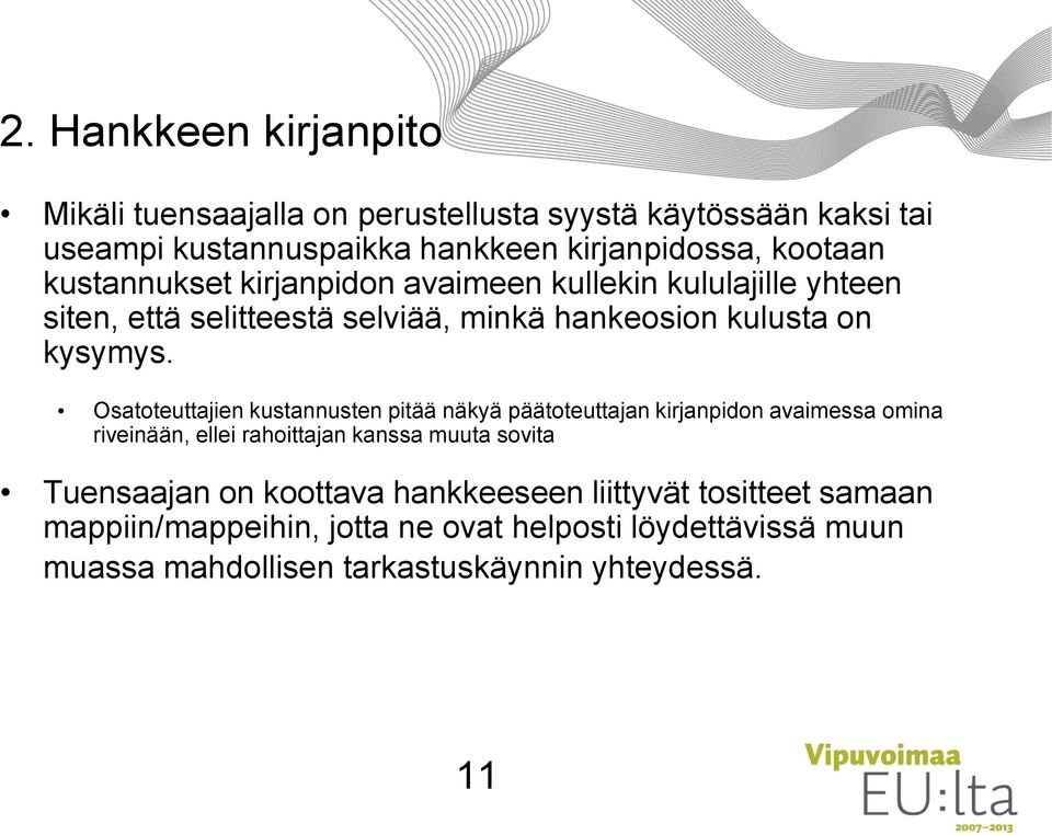 Osatoteuttajien kustannusten pitää näkyä päätoteuttajan kirjanpidon avaimessa omina riveinään, ellei rahoittajan kanssa muuta sovita Tuensaajan