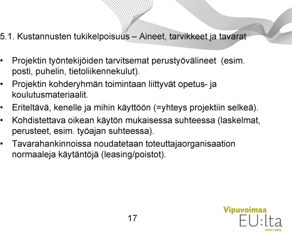 Eriteltävä, kenelle ja mihin käyttöön (=yhteys projektiin selkeä).