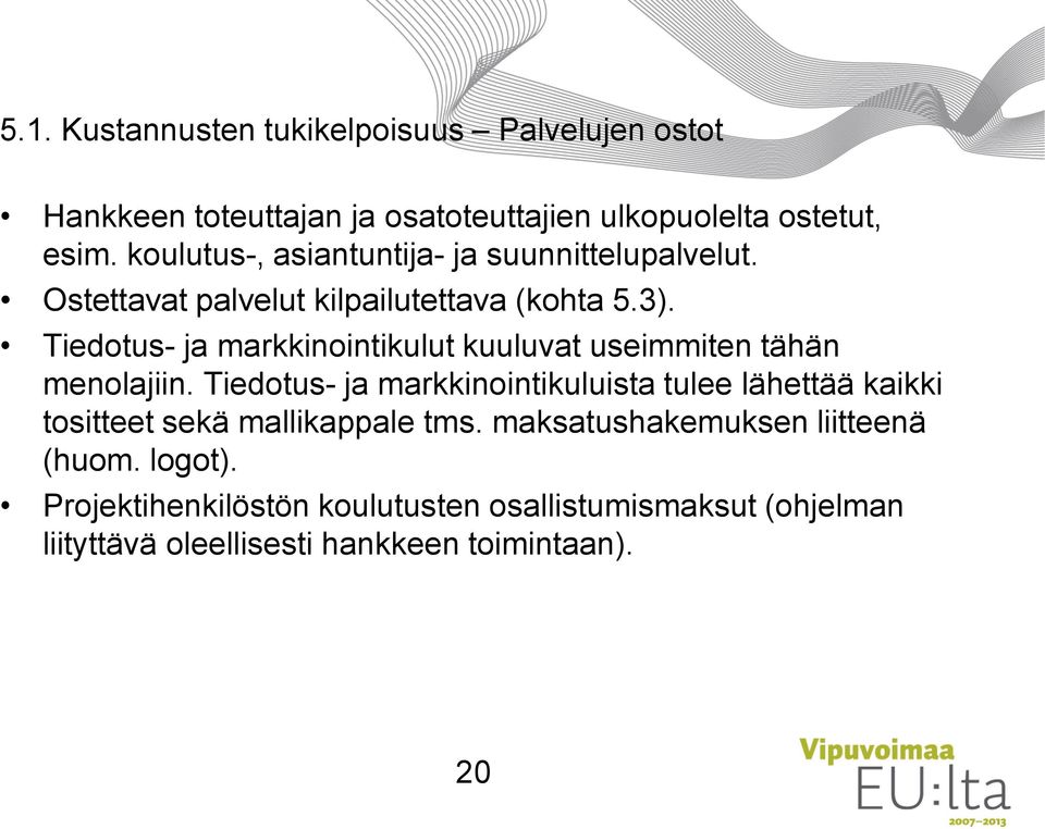 Tiedotus- ja markkinointikulut kuuluvat useimmiten tähän menolajiin.