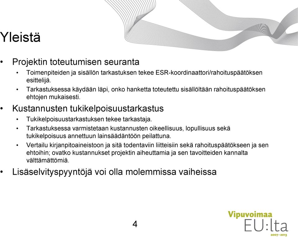 Kustannusten tukikelpoisuustarkastus Tukikelpoisuustarkastuksen tekee tarkastaja.