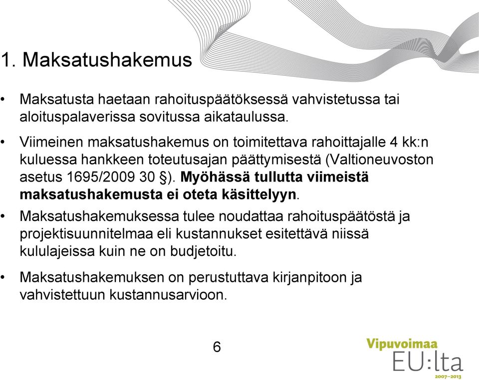 30 ). Myöhässä tullutta viimeistä maksatushakemusta ei oteta käsittelyyn.