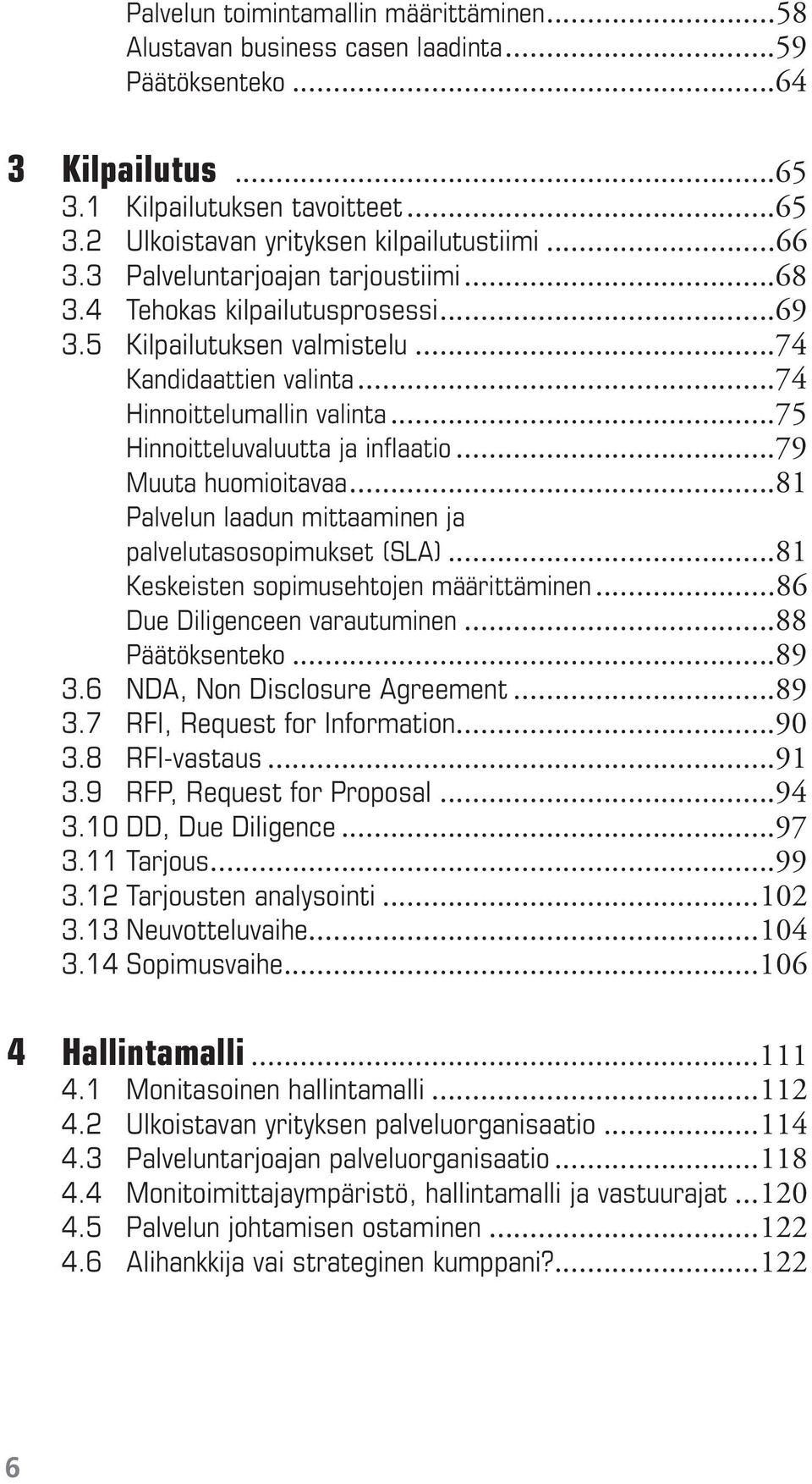 ..75 Hinnoitteluvaluutta ja inflaatio...79 Muuta huomioitavaa...81 Palvelun laadun mittaaminen ja palvelutasosopimukset (SLA)...81 Keskeisten sopimusehtojen määrittäminen.