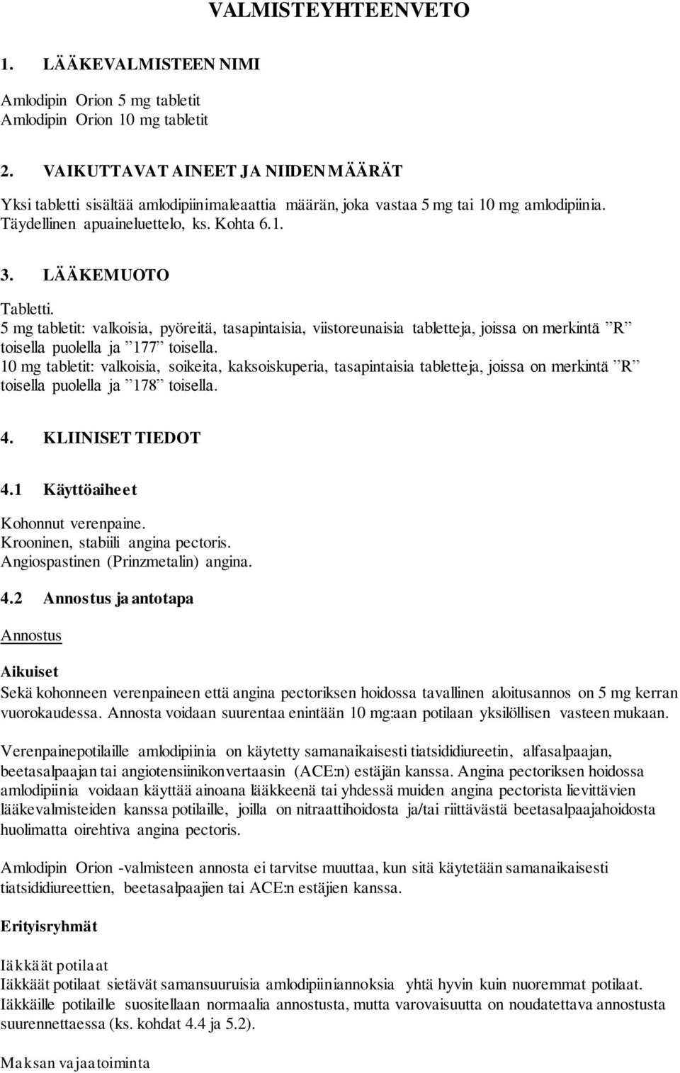 5 mg tabletit: valkoisia, pyöreitä, tasapintaisia, viistoreunaisia tabletteja, joissa on merkintä R toisella puolella ja 177 toisella.