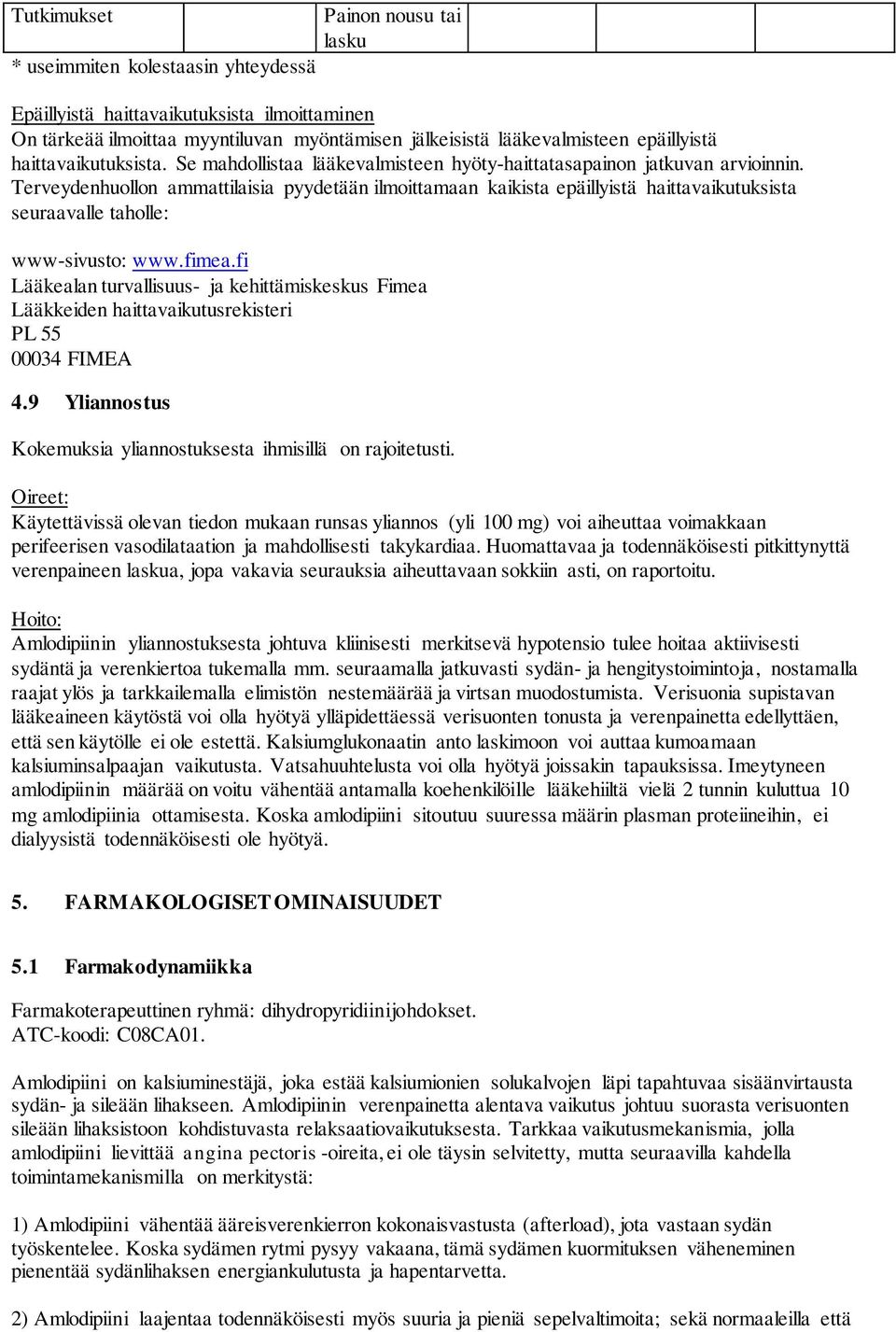 Terveydenhuollon ammattilaisia pyydetään ilmoittamaan kaikista epäillyistä haittavaikutuksista seuraavalle taholle: www-sivusto: www.fimea.