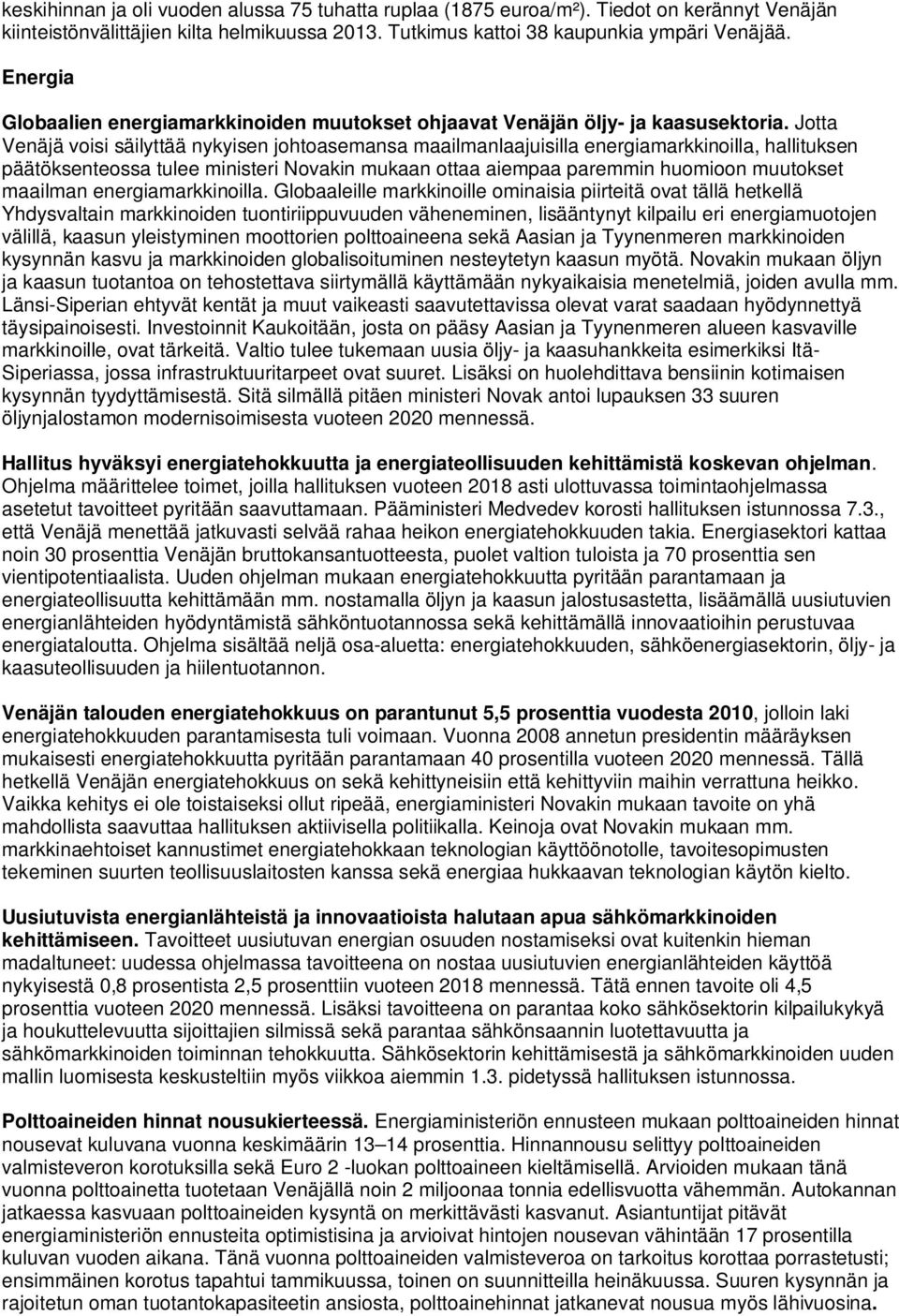 Jotta Venäjä voisi säilyttää nykyisen johtoasemansa maailmanlaajuisilla energiamarkkinoilla, hallituksen päätöksenteossa tulee ministeri Novakin mukaan ottaa aiempaa paremmin huomioon muutokset