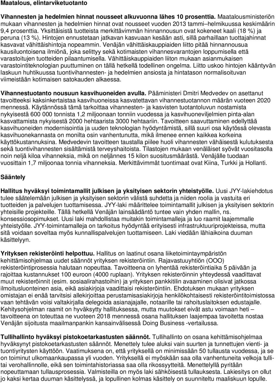 Yksittäisistä tuotteista merkittävimmän hinnannousun ovat kokeneet kaali (18 %) ja peruna (13 %).