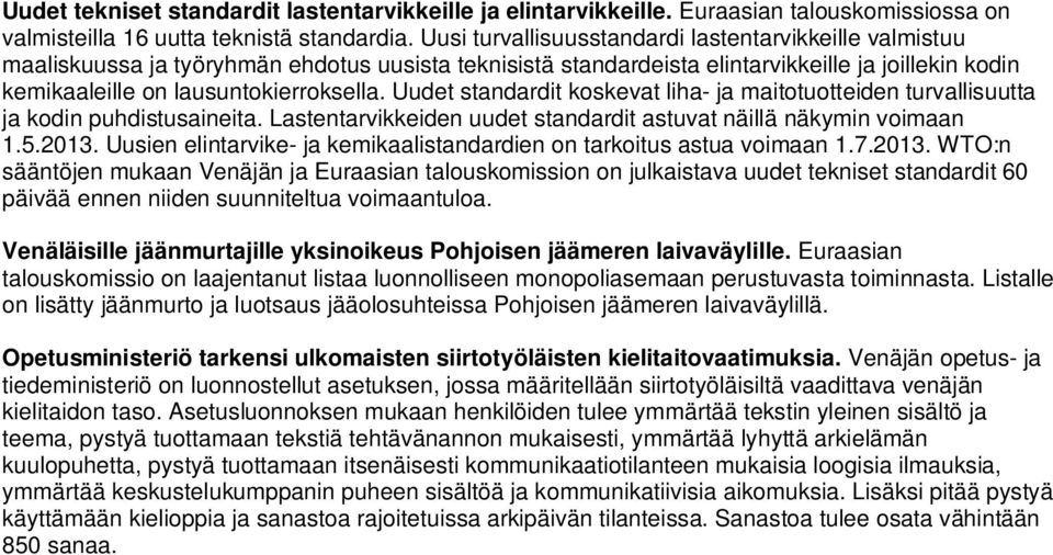 Uudet standardit koskevat liha- ja maitotuotteiden turvallisuutta ja kodin puhdistusaineita. Lastentarvikkeiden uudet standardit astuvat näillä näkymin voimaan 1.5.2013.