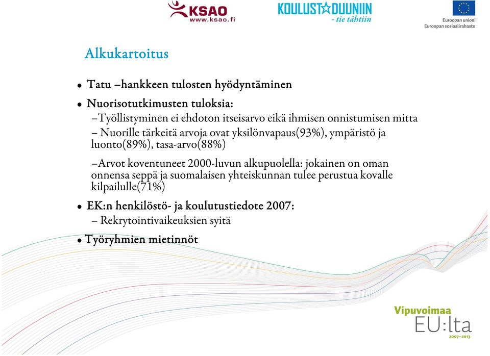 tasa-arvo(88%) Arvot koventuneet 2000-luvun alkupuolella: jokainen on oman onnensa seppä ja suomalaisen yhteiskunnan