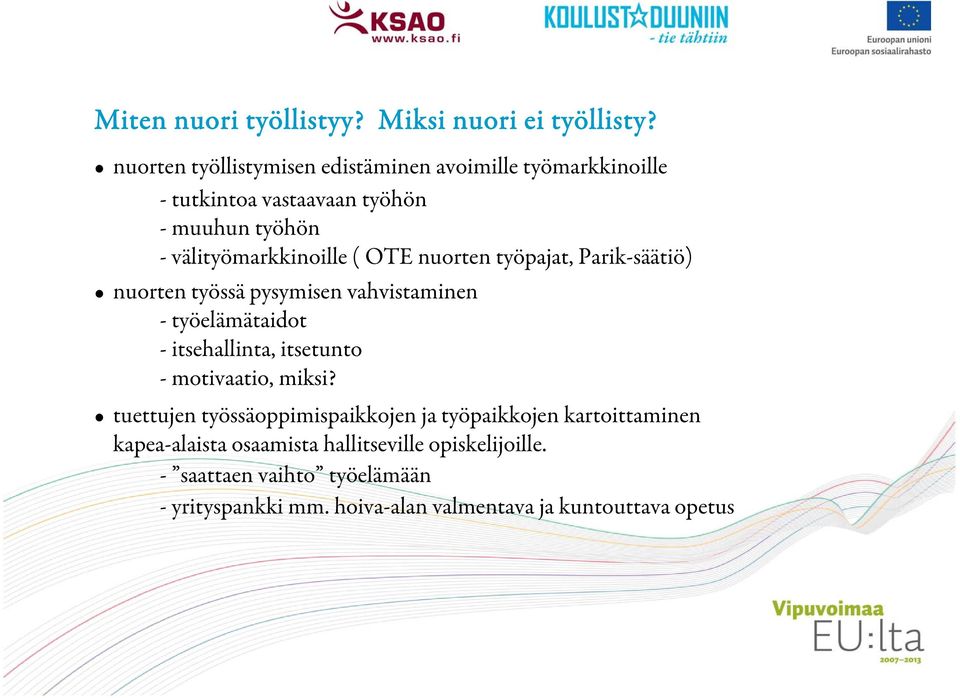 OTE nuorten työpajat, Parik-säätiö) nuorten työssä pysymisen vahvistaminen - työelämätaidot - itsehallinta, itsetunto - motivaatio,