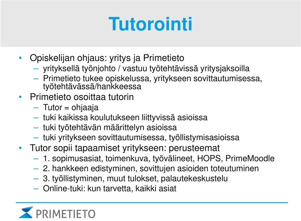 määrittelyn asioissa tuki yritykseen sovittautumisessa, työllistymisasioissa Tutor sopii tapaamiset yritykseen: perusteemat 1.