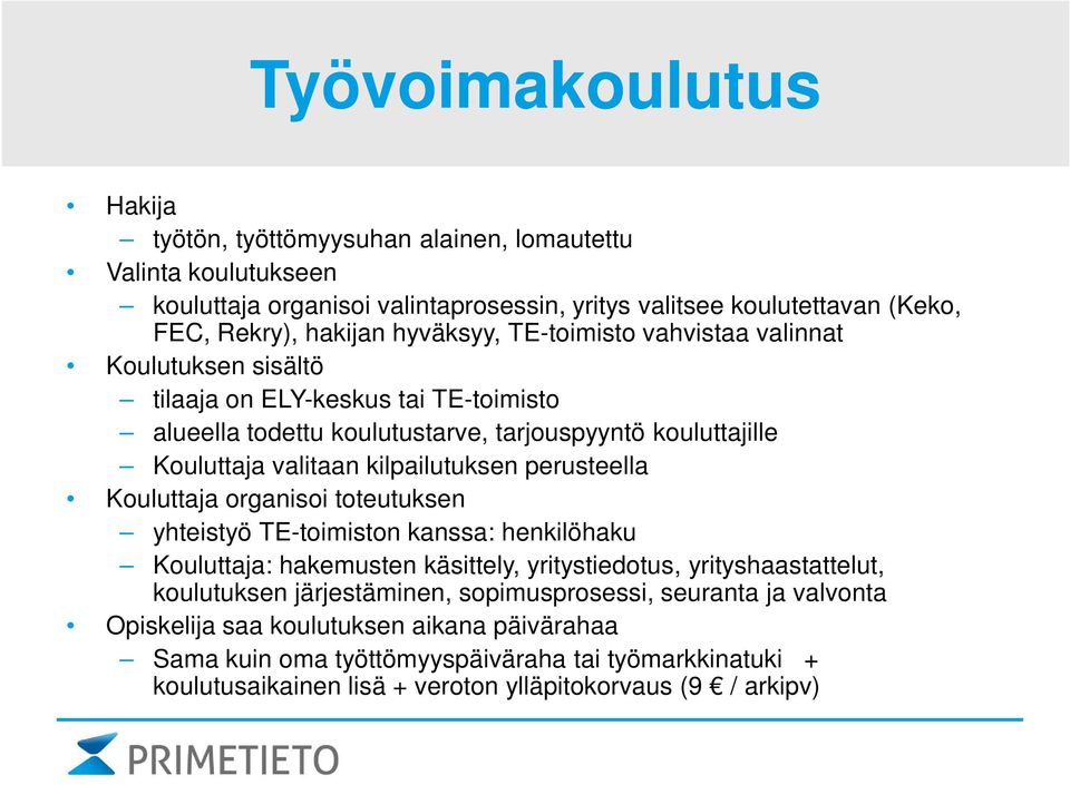 kilpailutuksen perusteella Kouluttaja organisoi toteutuksen yhteistyö TE-toimiston kanssa: henkilöhaku Kouluttaja: hakemusten käsittely, yritystiedotus, yrityshaastattelut, koulutuksen