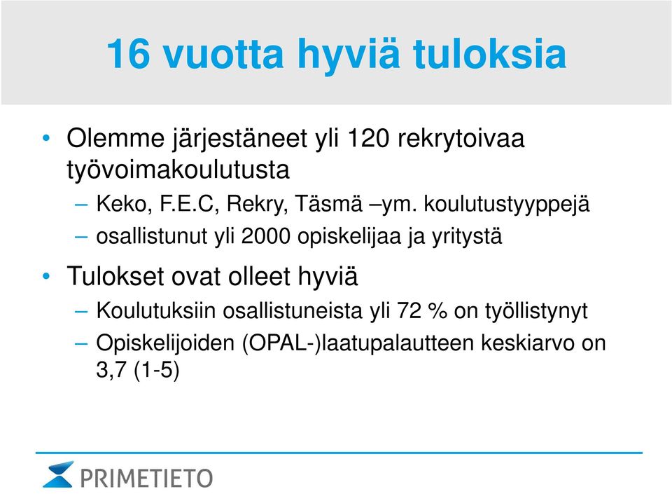 koulutustyyppejä osallistunut yli 2000 opiskelijaa ja yritystä Tulokset ovat