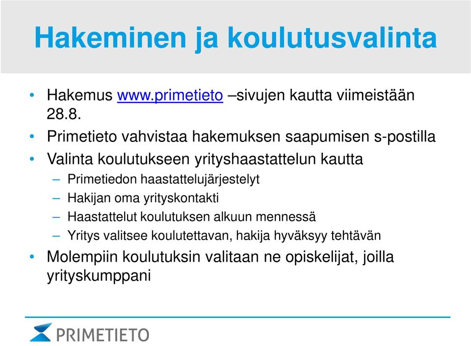 Primetiedon haastattelujärjestelyt Hakijan oma yrityskontakti Haastattelut koulutuksen alkuun mennessä