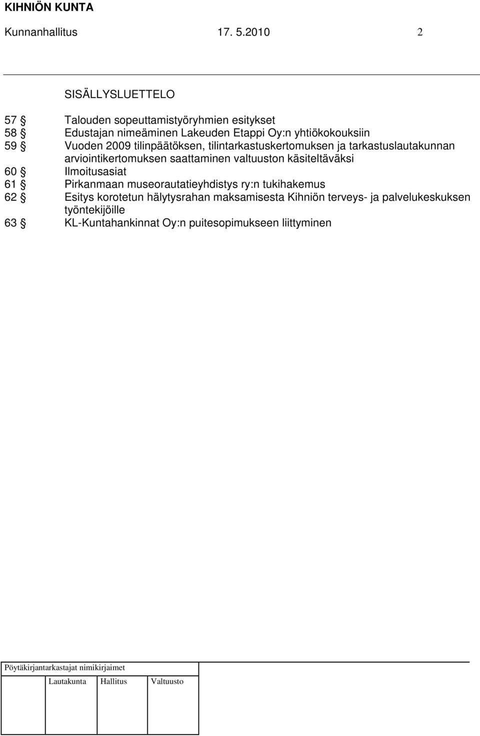 yhtiökokouksiin 59 Vuoden 2009 tilinpäätöksen, tilintarkastuskertomuksen ja tarkastuslautakunnan arviointikertomuksen