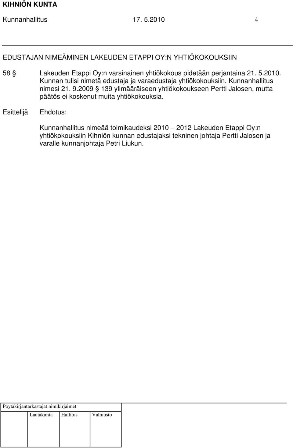 21. 5.2010. Kunnan tulisi nimetä edustaja ja varaedustaja yhtiökokouksiin. Kunnanhallitus nimesi 21. 9.