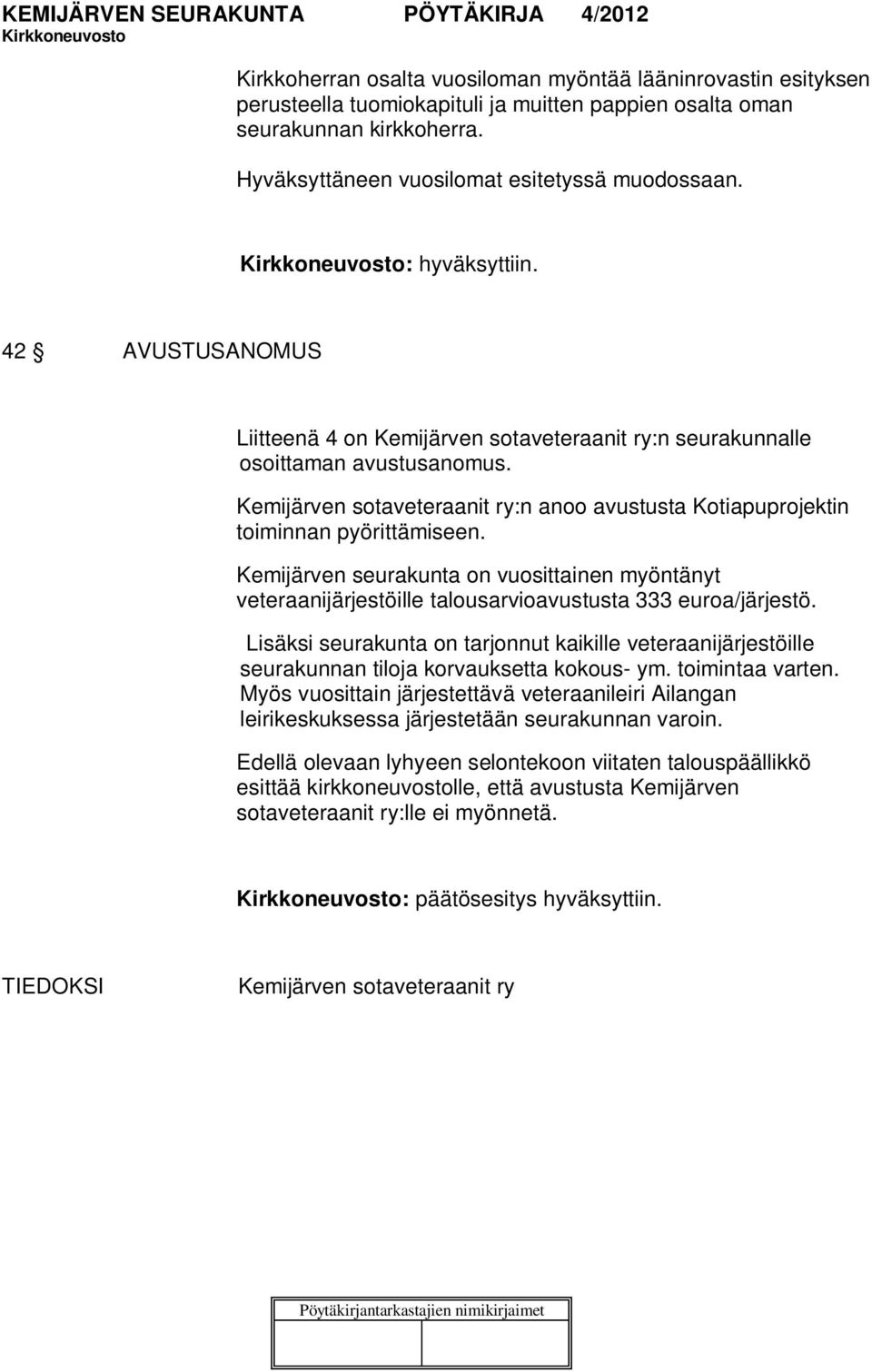 Kemijärven sotaveteraanit ry:n anoo avustusta Kotiapuprojektin toiminnan pyörittämiseen. Kemijärven seurakunta on vuosittainen myöntänyt veteraanijärjestöille talousarvioavustusta 333 euroa/järjestö.