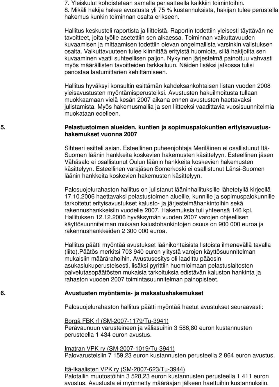 Toiminnan vaikuttavuuden kuvaamisen ja mittaamisen todettiin olevan ongelmallista varsinkin valistuksen osalta.
