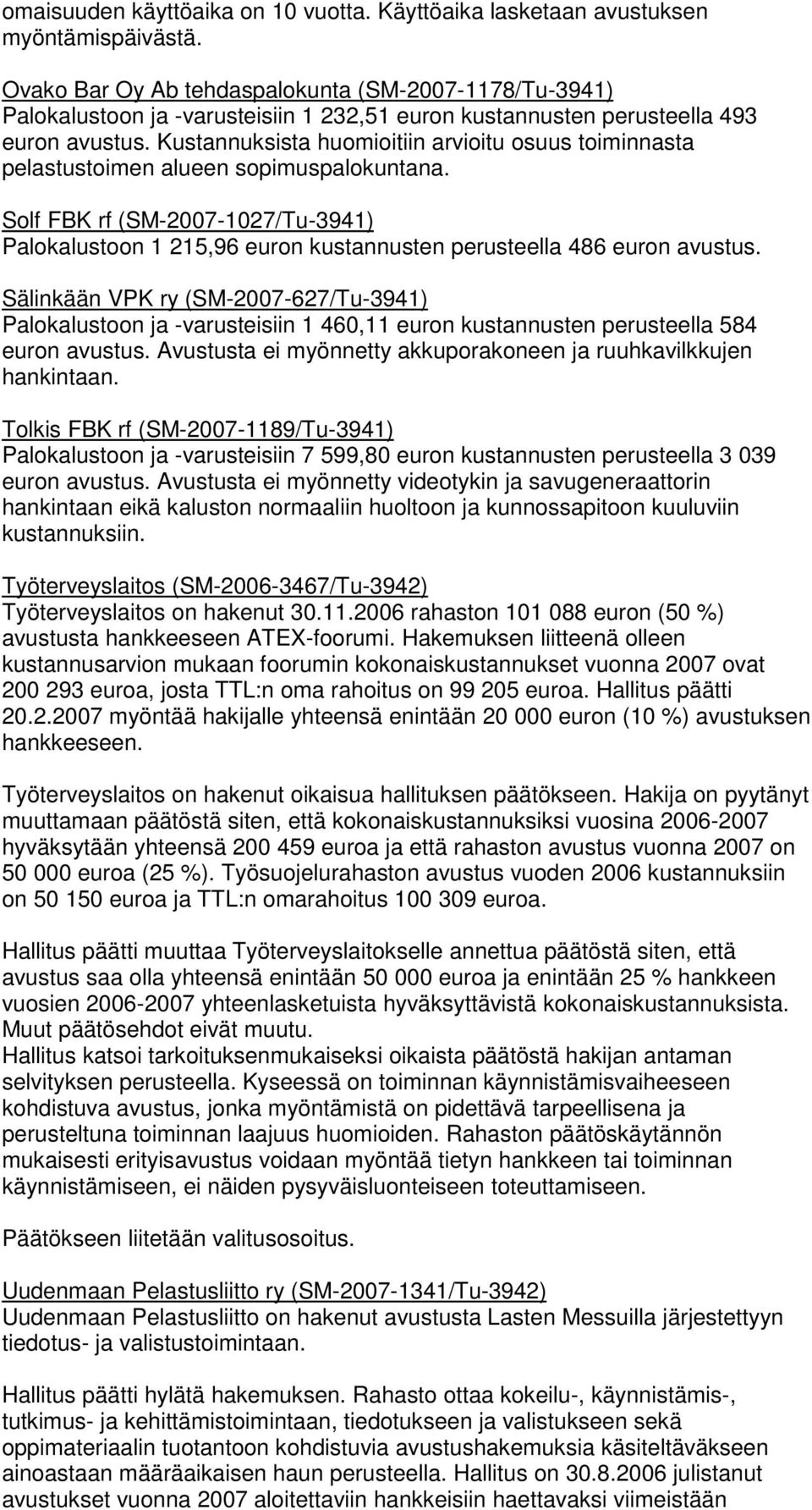 Kustannuksista huomioitiin arvioitu osuus toiminnasta pelastustoimen alueen sopimuspalokuntana.
