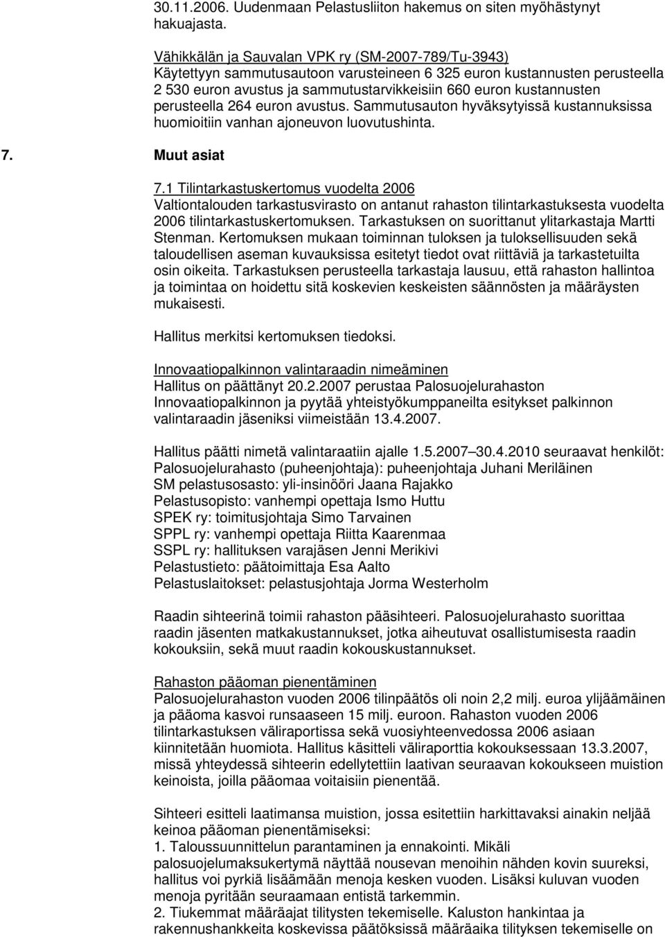 perusteella 264 euron avustus. Sammutusauton hyväksytyissä kustannuksissa huomioitiin vanhan ajoneuvon luovutushinta. 7.