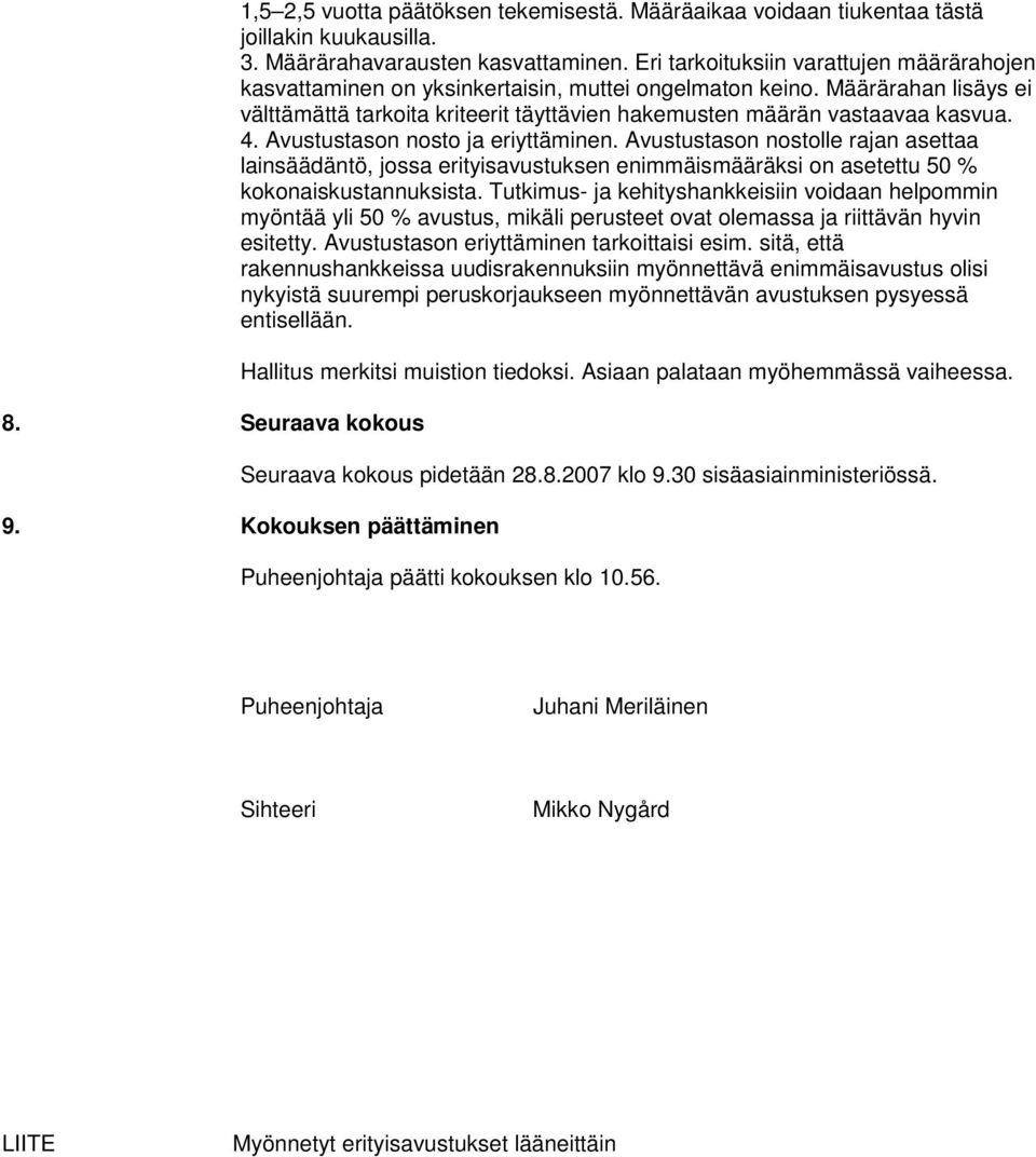 4. Avustustason nosto ja eriyttäminen. Avustustason nostolle rajan asettaa lainsäädäntö, jossa erityisavustuksen enimmäismääräksi on asetettu 50 % kokonaiskustannuksista.