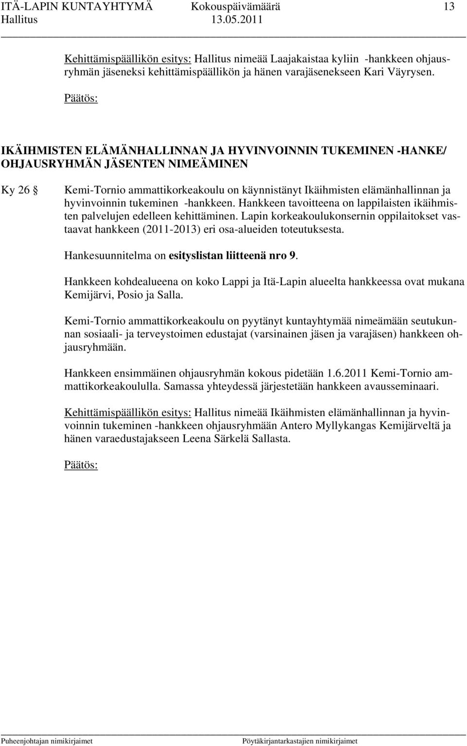 tukeminen -hankkeen. Hankkeen tavoitteena on lappilaisten ikäihmisten palvelujen edelleen kehittäminen.