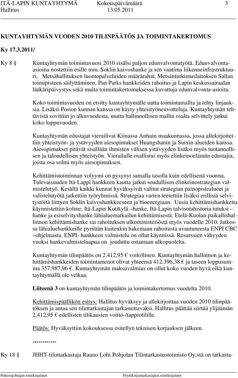 Soklin kaivoshanke ja sen vaatima liikenneinfrastruktuuri, Metsähallituksen luontopalveluiden määrärahat, Metsäntutkimuslaitoksen Sallan toimipisteen säilyttäminen, Pan Parks hankkeiden rahoitus ja