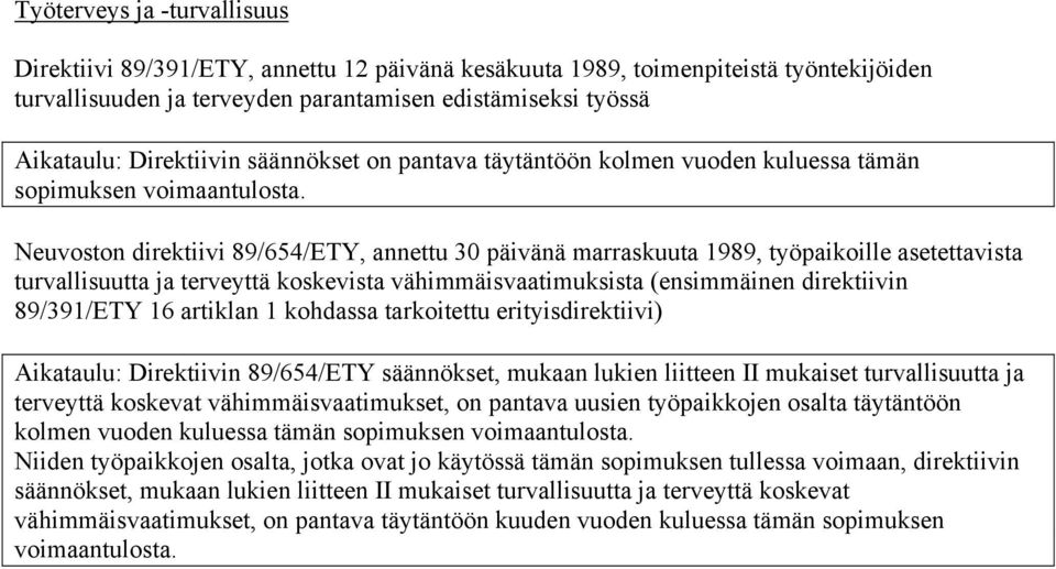 koskevista vähimmäisvaatimuksista (ensimmäinen direktiivin 89/391/ETY 16 artiklan 1 kohdassa tarkoitettu erityisdirektiivi) Aikataulu: Direktiivin 89/654/ETY säännökset, mukaan lukien liitteen II