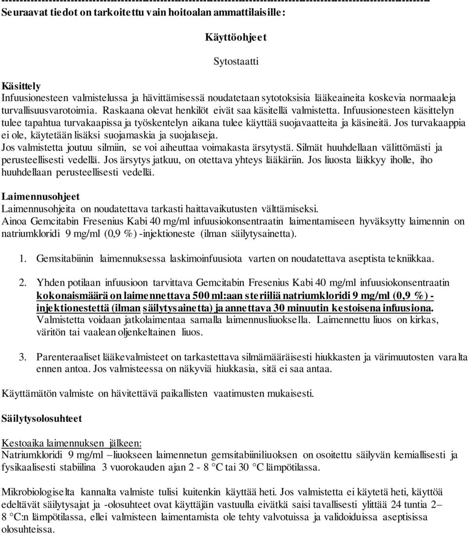 Raskaana olevat henkilöt eivät saa käsitellä valmistetta. Infuusionesteen käsittelyn tulee tapahtua turvakaapissa ja työskentelyn aikana tulee käyttää suojavaatteita ja käsineitä.