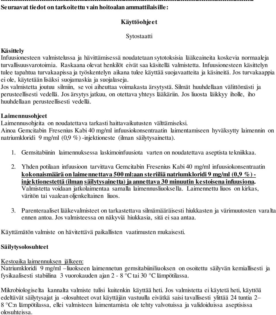 Raskaana olevat henkilöt eivät saa käsitellä valmistetta. Infuusionesteen käsittelyn tulee tapahtua turvakaapissa ja työskentelyn aikana tulee käyttää suojavaatteita ja käsineitä.