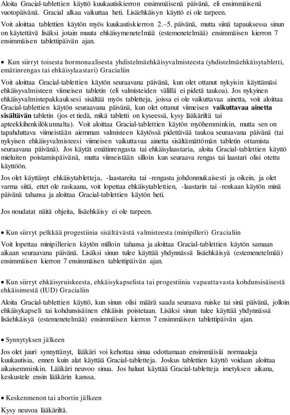 päivänä, mutta siinä tapauksessa sinun on käytettävä lisäksi jotain muuta ehkäisymenetelmää (estemenetelmää) ensimmäisen kierron 7 ensimmäisen tablettipäivän ajan.