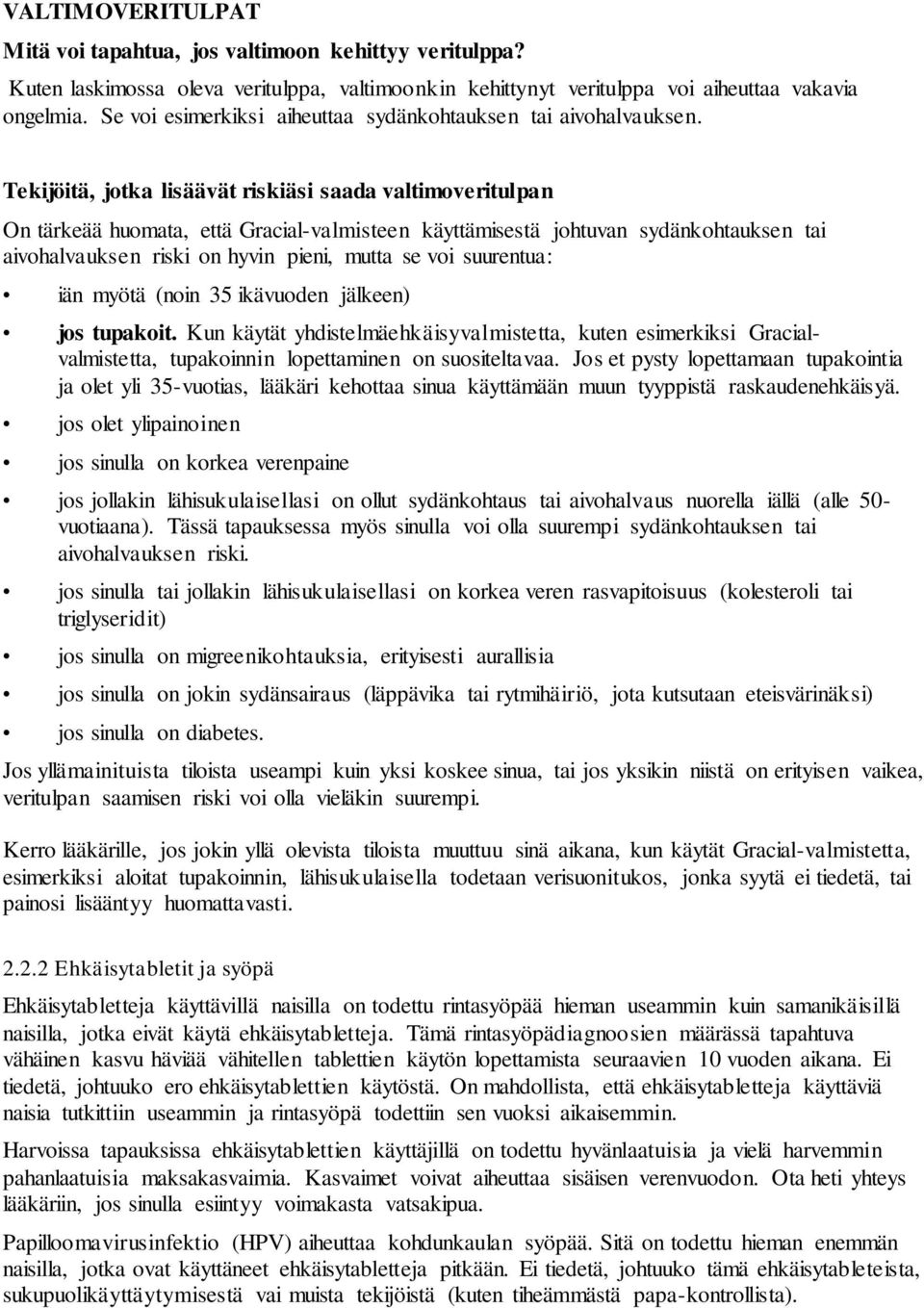 Tekijöitä, jotka lisäävät riskiäsi saada valtimoveritulpan On tärkeää huomata, että Gracial-valmisteen käyttämisestä johtuvan sydänkohtauksen tai aivohalvauksen riski on hyvin pieni, mutta se voi