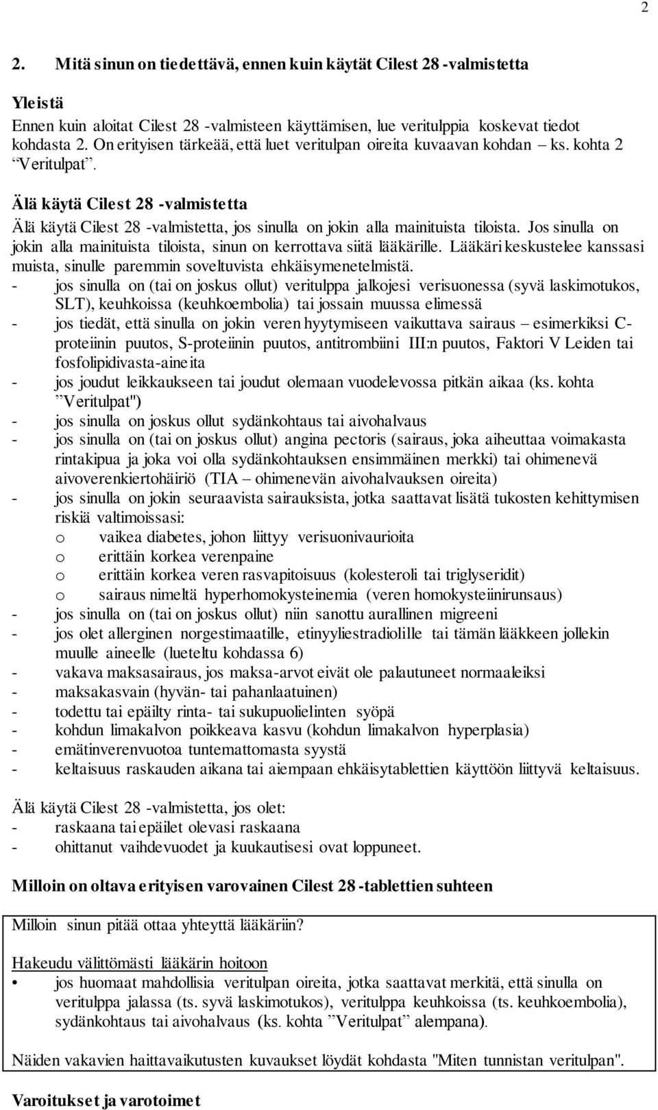 Älä käytä Cilest 28 -valmistetta Älä käytä Cilest 28 -valmistetta, jos sinulla on jokin alla mainituista tiloista. Jos sinulla on jokin alla mainituista tiloista, sinun on kerrottava siitä lääkärille.