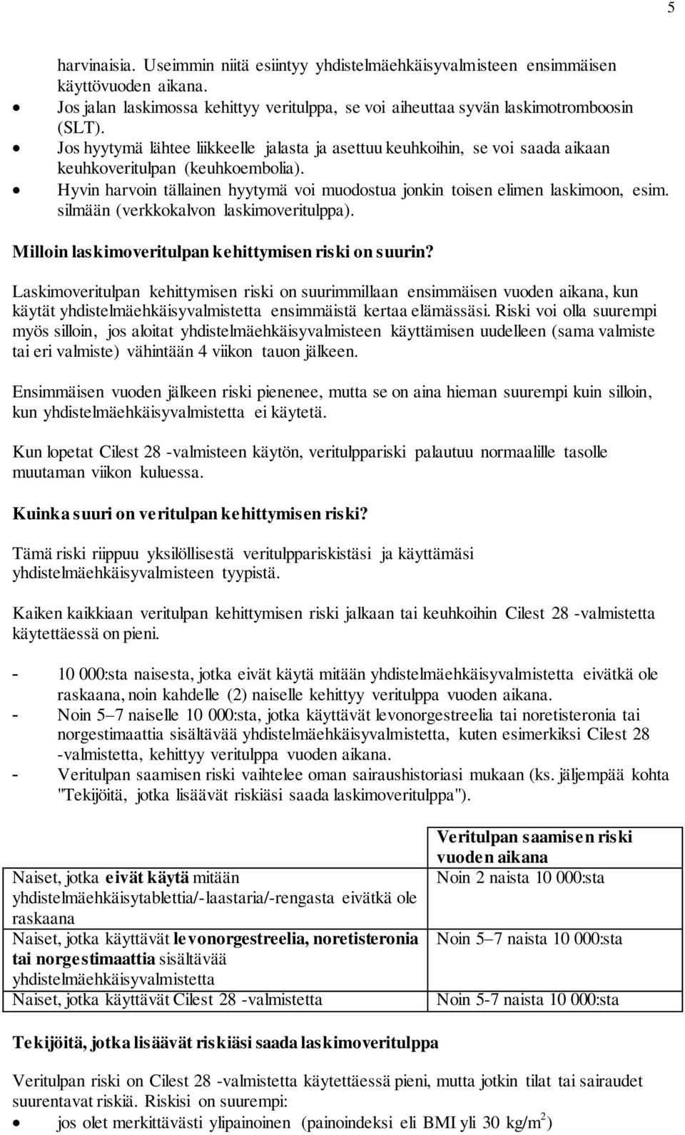 silmään (verkkokalvon laskimoveritulppa). Milloin laskimoveritulpan kehittymisen riski on suurin?