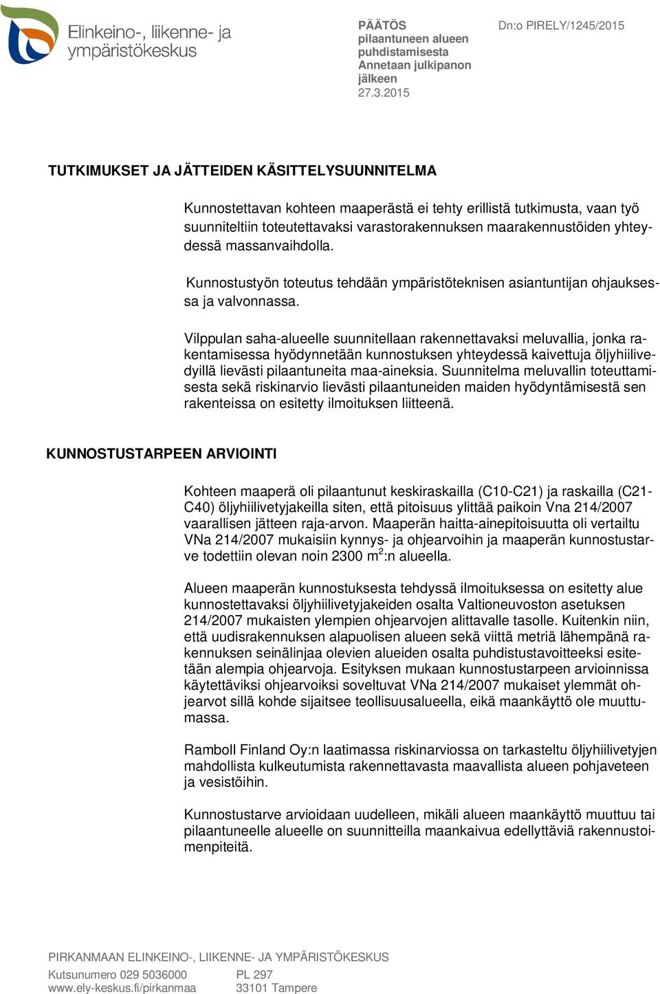 Vilppulan saha-alueelle suunnitellaan rakennettavaksi meluvallia, jonka rakentamisessa hyödynnetään kunnostuksen yhteydessä kaivettuja öljyhiilivedyillä lievästi pilaantuneita maa-aineksia.