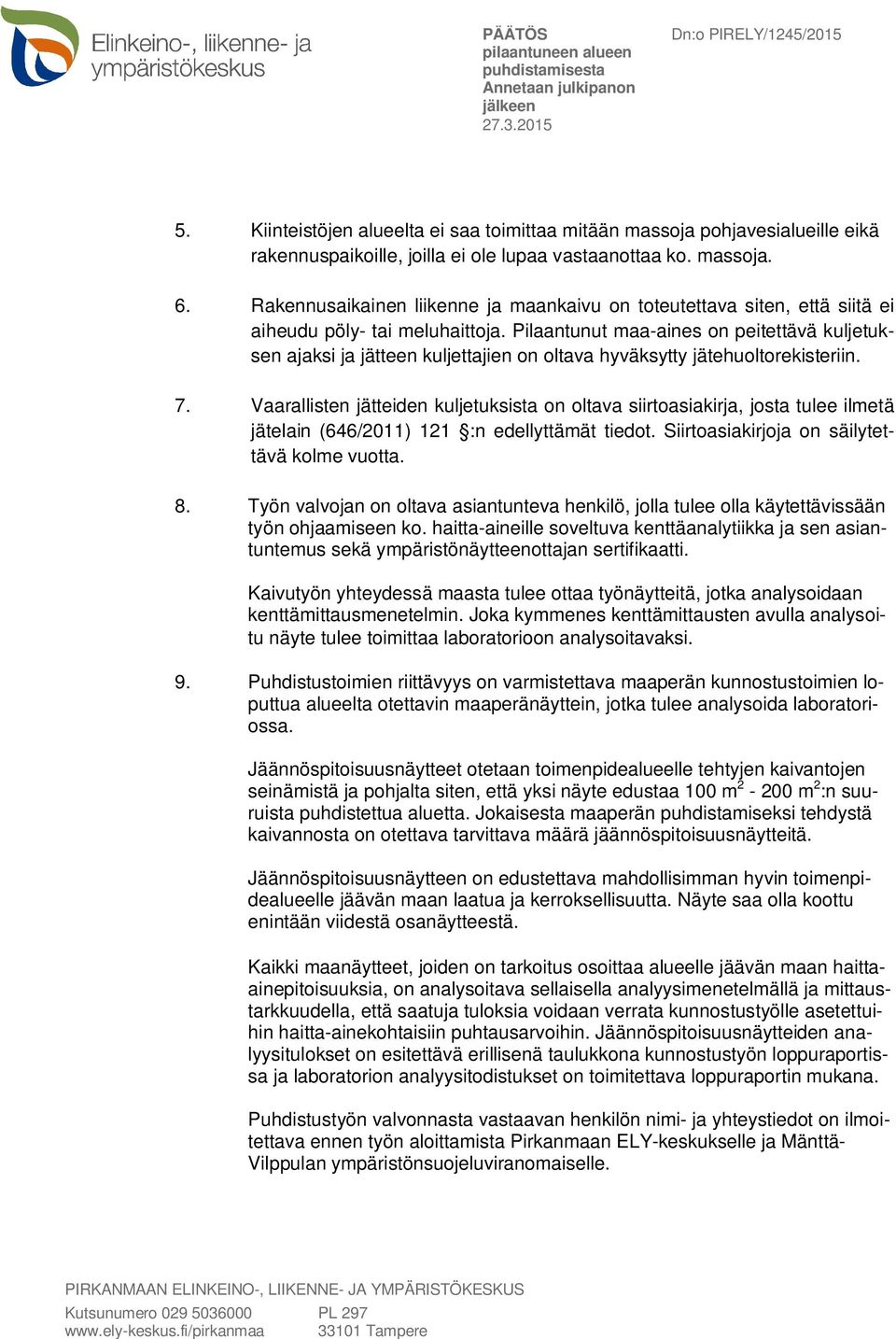 Pilaantunut maa-aines on peitettävä kuljetuksen ajaksi ja jätteen kuljettajien on oltava hyväksytty jätehuoltorekisteriin. 7.