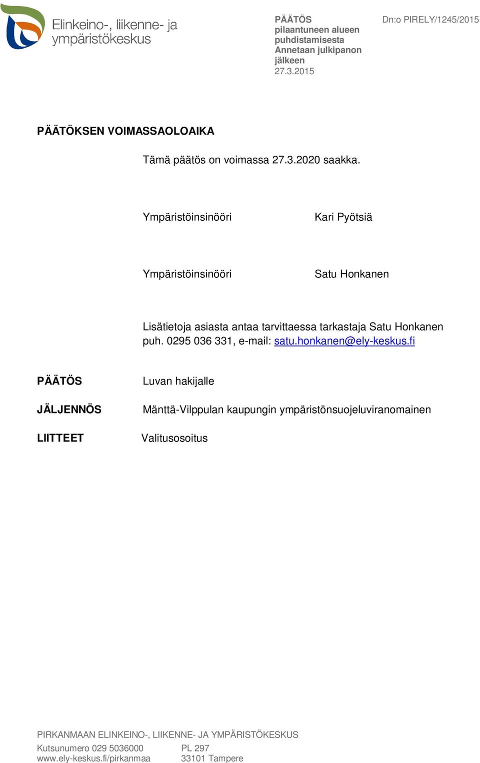 tarvittaessa tarkastaja Satu Honkanen puh. 0295 036 331, e-mail: satu.honkanen@ely-keskus.